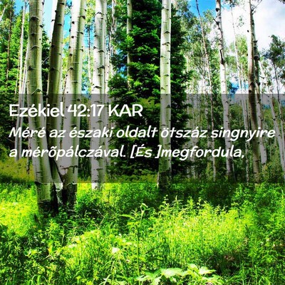 Picture 02 - Ezékiel 42:17 KAR - Méré az északi oldalt ötszáz singnyire a - Bible Verse Picture