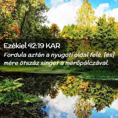 Picture 02 - Ezékiel 42:19 KAR - Fordula aztán a nyugoti oldal felé, [és] mére - Bible Verse Picture