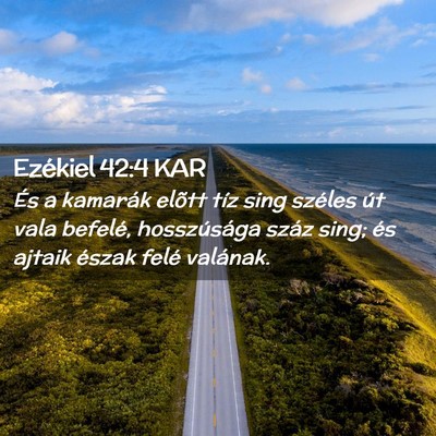 Picture 02 - Ezékiel 42:4 KAR - És a kamarák elõtt tíz sing széles út vala - Bible Verse Picture