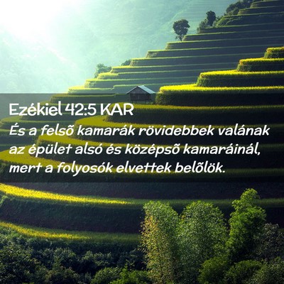 Picture 02 - Ezékiel 42:5 KAR - És a felsõ kamarák rövidebbek valának az - Bible Verse Picture