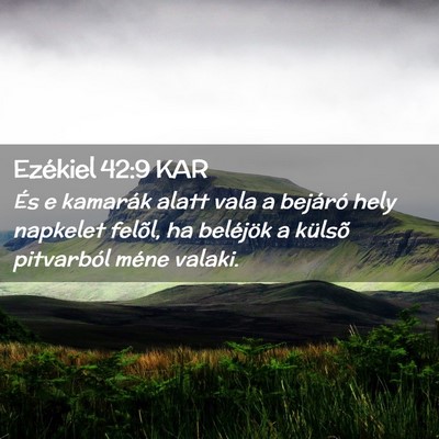 Picture 02 - Ezékiel 42:9 KAR - És e kamarák alatt vala a bejáró hely - Bible Verse Picture
