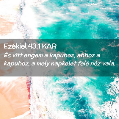 Picture 02 - Ezékiel 43:1 KAR - És vitt engem a kapuhoz, ahhoz a kapuhoz, a mely - Bible Verse Picture