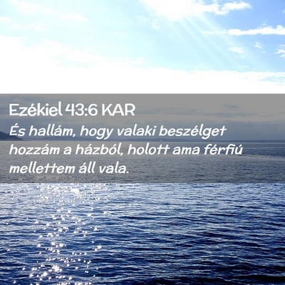 Picture 02 - Ezékiel 43:6 KAR - És hallám, hogy valaki beszélget hozzám a - Bible Verse Picture
