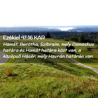 Picture 02 - Ezékiel 47:16 KAR - Hamát, Berótha, Szibraim, mely Damaskus határa - Bible Verse Picture