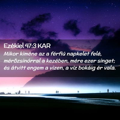 Picture 02 - Ezékiel 47:3 KAR - Mikor kiméne az a férfiú napkelet felé, - Bible Verse Picture