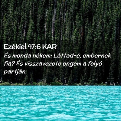 Picture 02 - Ezékiel 47:6 KAR - És monda nékem: Láttad-é, embernek fia? És - Bible Verse Picture