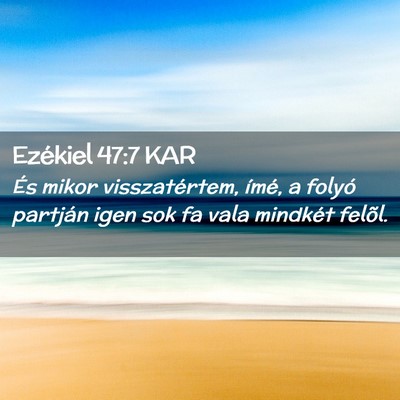 Picture 02 - Ezékiel 47:7 KAR - És mikor visszatértem, ímé, a folyó partján - Bible Verse Picture