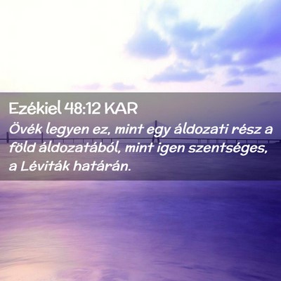 Picture 02 - Ezékiel 48:12 KAR - Övék legyen ez, mint egy áldozati rész a - Bible Verse Picture