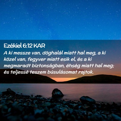 Picture 02 - Ezékiel 6:12 KAR - A ki messze van, döghalál miatt hal meg, a ki - Bible Verse Picture