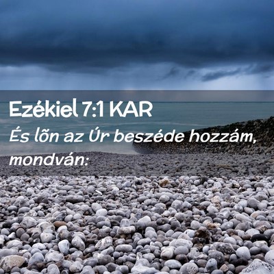 Picture 02 - Ezékiel 7:1 KAR - És lõn az Úr beszéde hozzám, - Bible Verse Picture