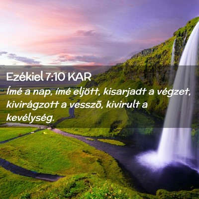 Picture 02 - Ezékiel 7:10 KAR - Ímé a nap, ímé eljött, kisarjadt a végzet, - Bible Verse Picture