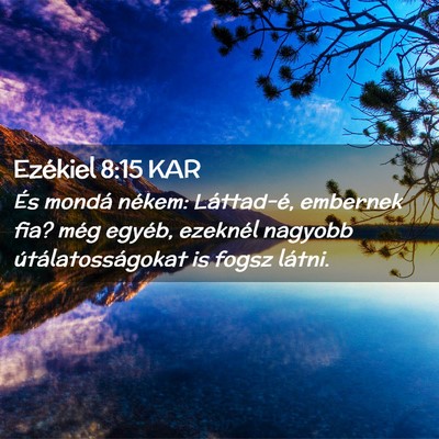 Picture 02 - Ezékiel 8:15 KAR - És mondá nékem: Láttad-é, embernek fia? még - Bible Verse Picture