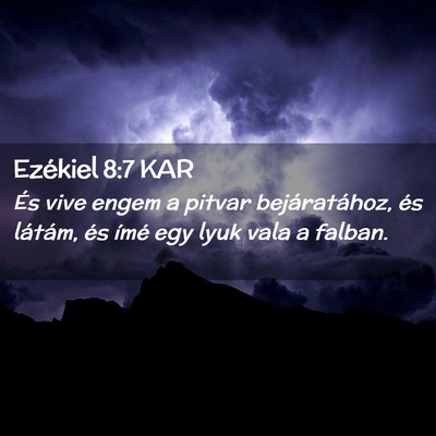 Picture 02 - Ezékiel 8:7 KAR - És vive engem a pitvar bejáratához, és - Bible Verse Picture
