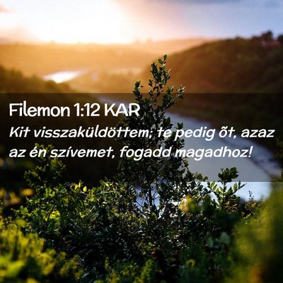Picture 02 - Filemon 1:12 KAR - Kit visszaküldöttem; te pedig õt, azaz az én - Bible Verse Picture