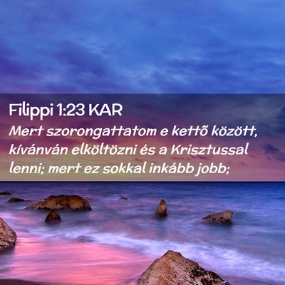 Picture 02 - Filippi 1:23 KAR - Mert szorongattatom e kettõ között, - Bible Verse Picture