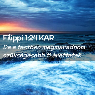 Picture 02 - Filippi 1:24 KAR - De e testben megmaradnom szükségesebb ti - Bible Verse Picture