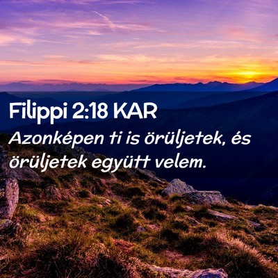 Picture 02 - Filippi 2:18 KAR - Azonképen ti is örüljetek, és örüljetek - Bible Verse Picture