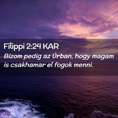 Picture 02 - Filippi 2:24 KAR - Bízom pedig az Úrban, hogy magam is csakhamar - Bible Verse Picture