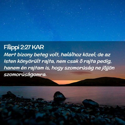 Picture 02 - Filippi 2:27 KAR - Mert bizony beteg volt, halálhoz közel; de az - Bible Verse Picture
