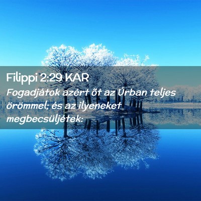 Picture 02 - Filippi 2:29 KAR - Fogadjátok azért õt az Úrban teljes - Bible Verse Picture