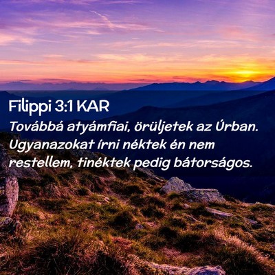 Picture 02 - Filippi 3:1 KAR - Továbbá atyámfiai, örüljetek az Úrban. - Bible Verse Picture