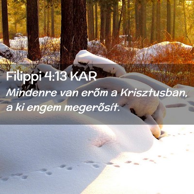 Picture 02 - Filippi 4:13 KAR - Mindenre van erõm a Krisztusban, a ki engem - Bible Verse Picture