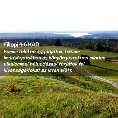 Picture 02 - Filippi 4:6 KAR - Semmi felõl ne aggódjatok, hanem - Bible Verse Picture