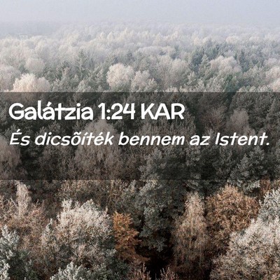 Picture 02 - Galátzia 1:24 KAR - És dicsõíték bennem az - Bible Verse Picture
