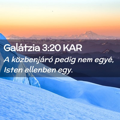 Picture 02 - Galátzia 3:20 KAR - A közbenjáró pedig nem egyé, Isten ellenben - Bible Verse Picture