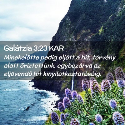 Picture 02 - Galátzia 3:23 KAR - Minekelõtte pedig eljött a hit, törvény alatt - Bible Verse Picture