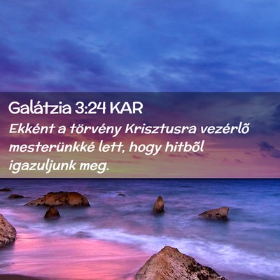 Picture 02 - Galátzia 3:24 KAR - Ekként a törvény Krisztusra vezérlõ - Bible Verse Picture