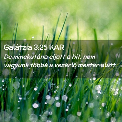 Picture 02 - Galátzia 3:25 KAR - De minekutána eljött a hit, nem vagyunk többé - Bible Verse Picture