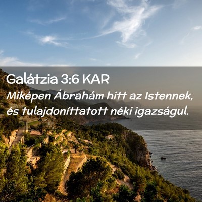 Picture 02 - Galátzia 3:6 KAR - Miképen Ábrahám hitt az Istennek, és - Bible Verse Picture