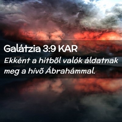 Picture 02 - Galátzia 3:9 KAR - Ekként a hitbõl valók áldatnak meg a hívõ - Bible Verse Picture