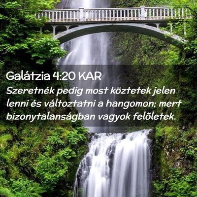 Picture 02 - Galátzia 4:20 KAR - Szeretnék pedig most köztetek jelen lenni és - Bible Verse Picture