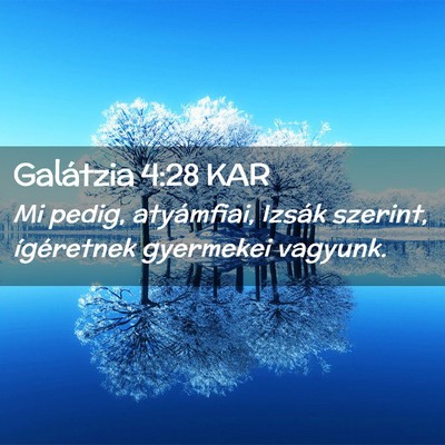 Picture 02 - Galátzia 4:28 KAR - Mi pedig, atyámfiai, Izsák szerint, ígéretnek - Bible Verse Picture