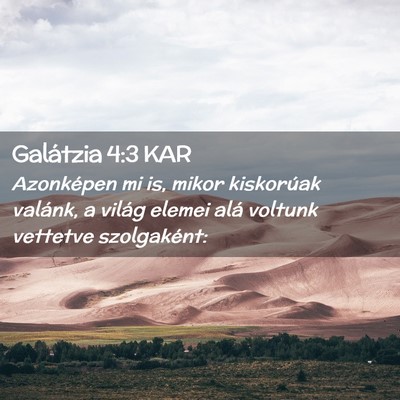 Picture 02 - Galátzia 4:3 KAR - Azonképen mi is, mikor kiskorúak valánk, a - Bible Verse Picture