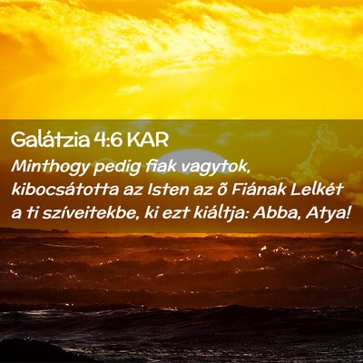 Picture 02 - Galátzia 4:6 KAR - Minthogy pedig fiak vagytok, kibocsátotta az - Bible Verse Picture