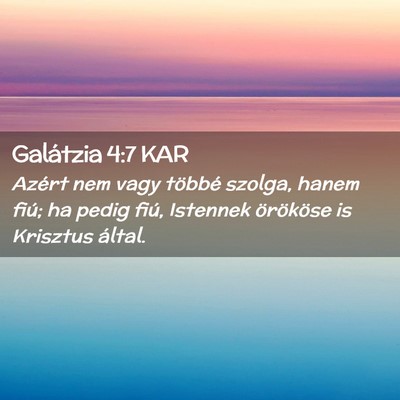 Picture 02 - Galátzia 4:7 KAR - Azért nem vagy többé szolga, hanem fiú; ha - Bible Verse Picture
