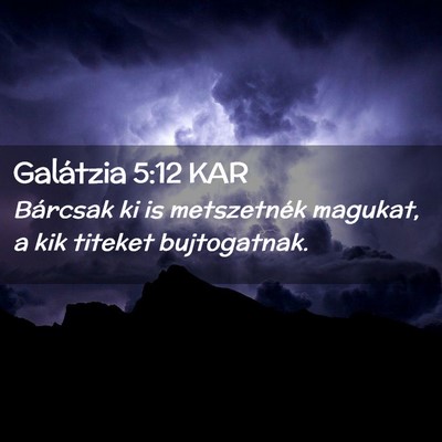 Picture 02 - Galátzia 5:12 KAR - Bárcsak ki is metszetnék magukat, a kik titeket - Bible Verse Picture