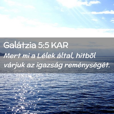 Picture 02 - Galátzia 5:5 KAR - Mert mi a Lélek által, hitbõl várjuk az - Bible Verse Picture