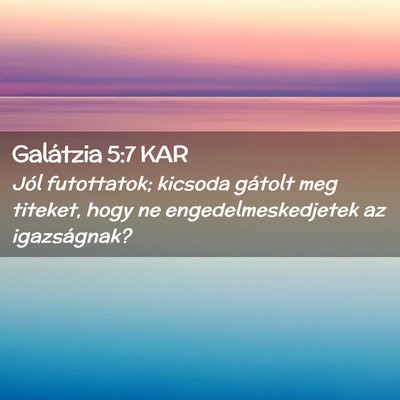 Picture 02 - Galátzia 5:7 KAR - Jól futottatok; kicsoda gátolt meg titeket, - Bible Verse Picture