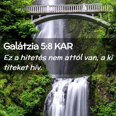 Picture 02 - Galátzia 5:8 KAR - Ez a hitetés nem attól van, a ki titeket - Bible Verse Picture