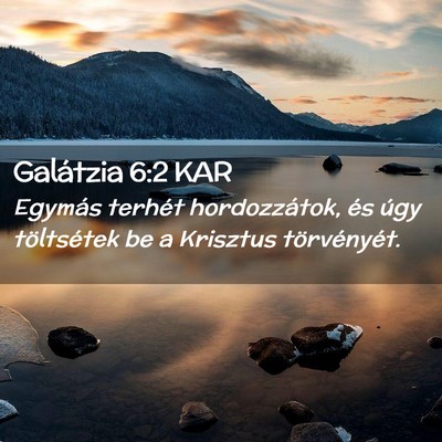 Picture 02 - Galátzia 6:2 KAR - Egymás terhét hordozzátok, és úgy - Bible Verse Picture