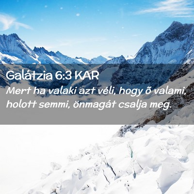 Picture 02 - Galátzia 6:3 KAR - Mert ha valaki azt véli, hogy õ valami, holott - Bible Verse Picture