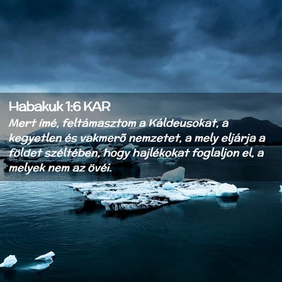 Picture 02 - Habakuk 1:6 KAR - Mert ímé, feltámasztom a Káldeusokat, a - Bible Verse Picture