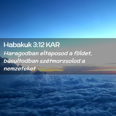 Picture 02 - Habakuk 3:12 KAR - Haragodban eltaposod a földet, búsultodban - Bible Verse Picture