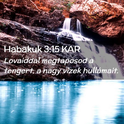 Picture 02 - Habakuk 3:15 KAR - Lovaiddal megtaposod a tengert, a nagy vizek - Bible Verse Picture
