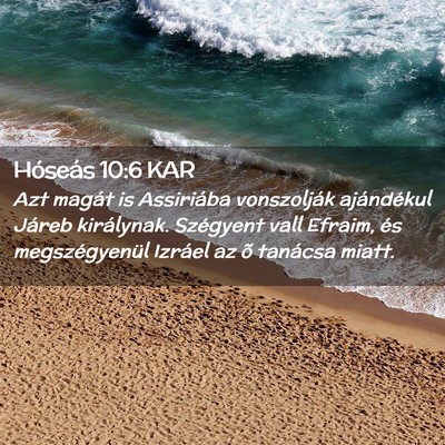 Picture 02 - Hóseás 10:6 KAR - Azt magát is Assiriába vonszolják ajándékul - Bible Verse Picture