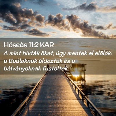 Picture 02 - Hóseás 11:2 KAR - A mint hívták õket, úgy mentek el elõlök: a - Bible Verse Picture